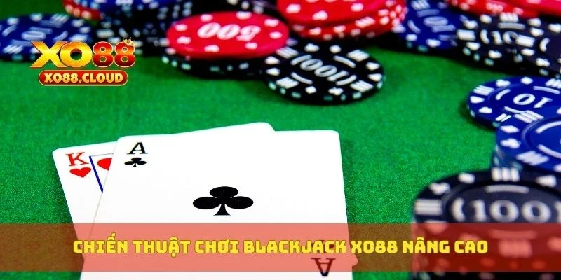 Chiến thuật chơi blackjack XO88 nâng cao