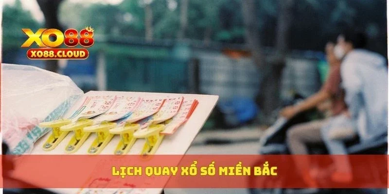 Lịch quay xổ số miền Bắc 