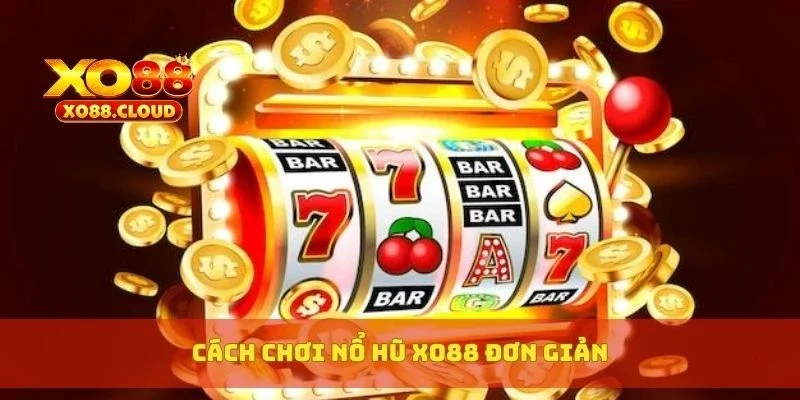 Cách chơi nổ hũ XO88 đơn giản